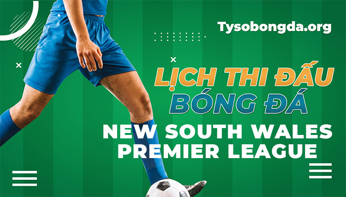 Lịch thi đấu New South Wales Premier League cập nhật mới nhất hôm nay