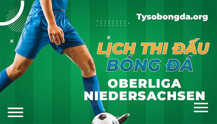 Lịch thi đấu Oberliga Niedersachsen | LTĐ giải Oberliga Niedersachsen
