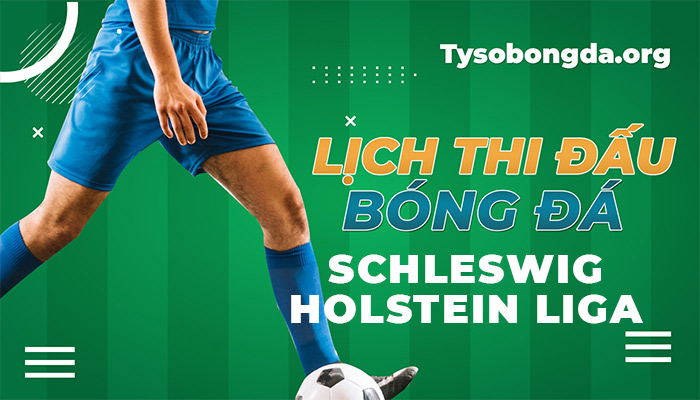 Lịch thi đấu Schleswig Holstein Liga | LTĐ Schleswig Holstein Liga