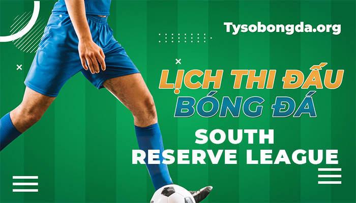 Lịch thi đấu South Reserve League | LTĐ South Reserve League trực tiếp