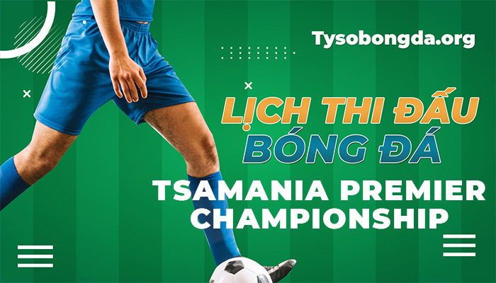 Lịch thi đấu TSAmania Premier Championship cập nhật mới nhất hôm nay