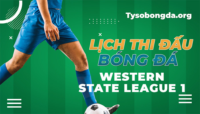Lịch thi đấu Western State League 1 thông tin update liên tục 24/7