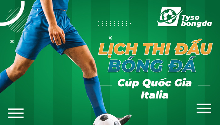 Lịch thi đấu Cúp Quốc Gia Italia | LTĐ Cúp Quốc Gia Italia trực tiếp