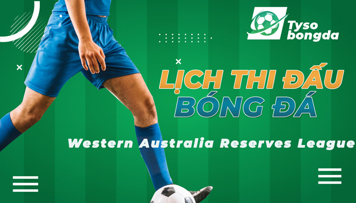Lịch thi đấu Western Australia Reserves League | LTĐ Western Australia Reserves League hôm nay