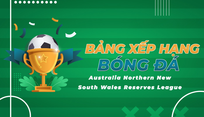 BXH Australia Northern New South Wales Reserves League mới nhất hôm nay