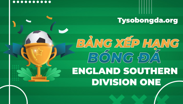 Bảng xếp hạng bóng đá England Southern Division One mới nhất hôm nay