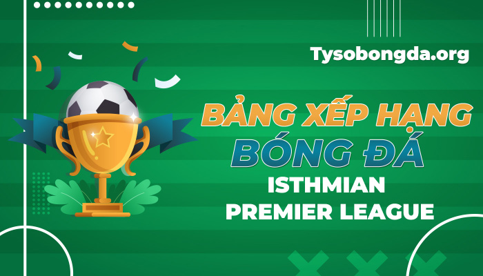 Bảng xếp hạng bóng đá Isthmian Premier League mới nhất hôm nay