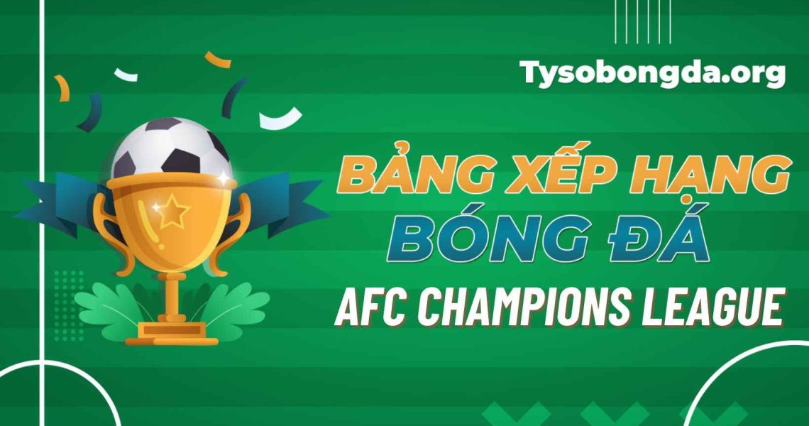 Bảng xếp hạng AFC Champions League | Thứ hạng AFC Champions League
