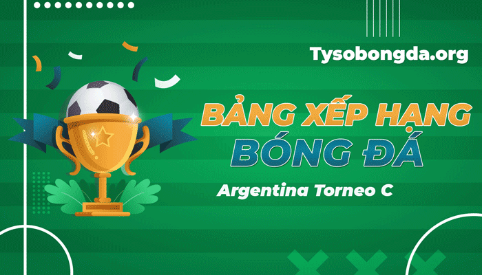 Bảng xếp hạng Argentina Torneo C – BXH Argentina Torneo C mới nhất hôm nay