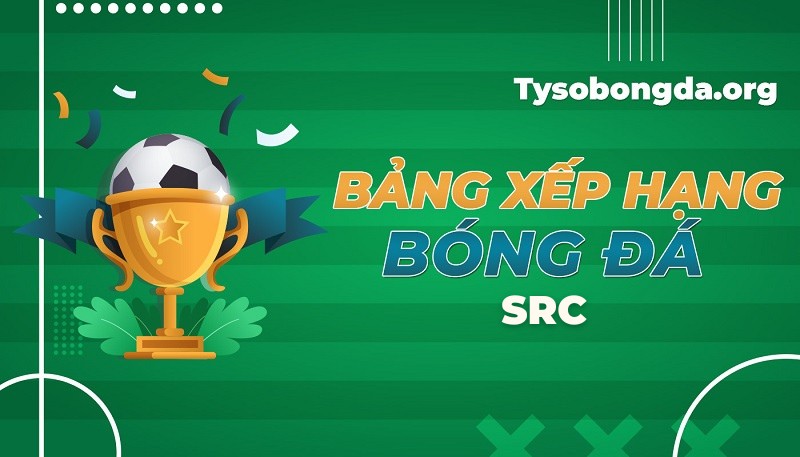 Bảng xếp hạng SRC Pháp | BXH SRC mới nhất hôm nay