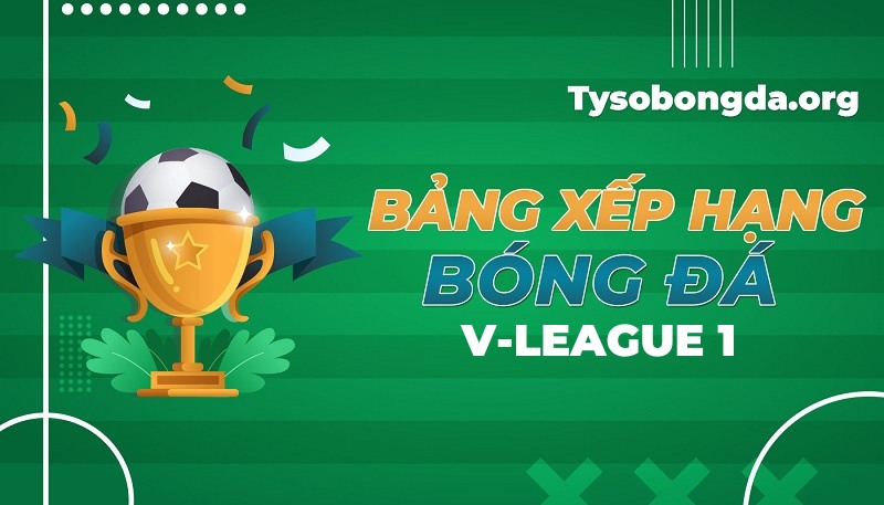 Bảng xếp hạng V-League 1 | BXH giải VĐQG Việt Nam mới nhất