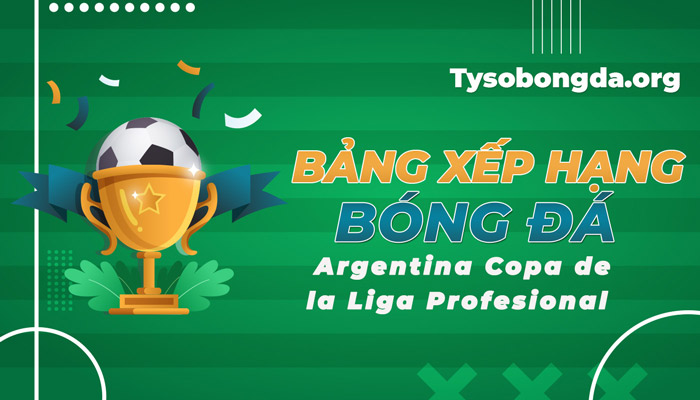 Bảng xếp hạng Argentina Copa de la Liga Profesional