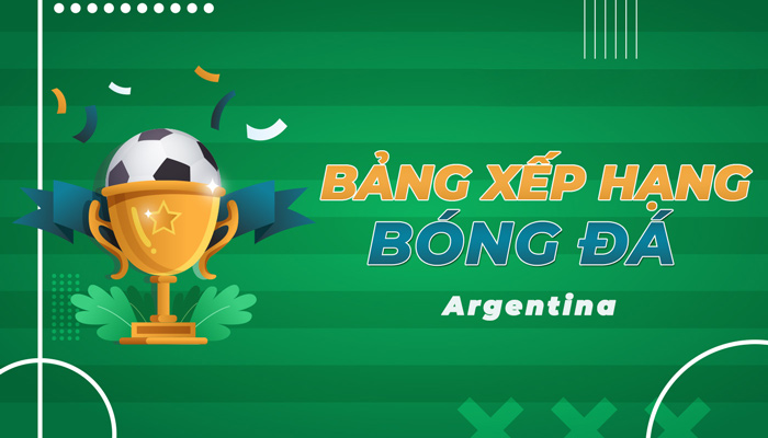 Bảng xếp hạng bóng đá Argentina hôm nay