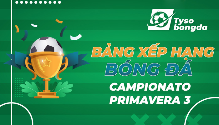 Bảng xếp hạng Italy Campionato Primavera 3 – Cập nhật thứ hạng mới nhất