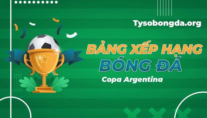 Bảng xếp hạng Copa Argentina