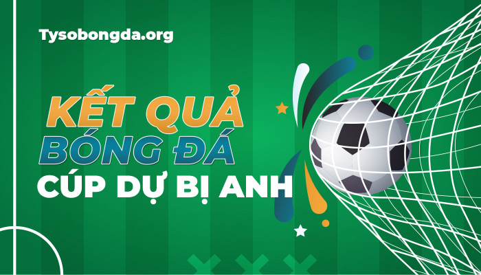 Tỷ số Cúp dự bị Anh | KQBD England Reserves Cup mới nhất hôm nay