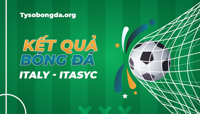 Tỷ số bóng đá Italy – ITASYC thông tin cập nhật mới nhất hôm nay