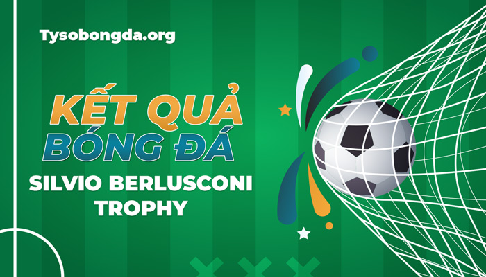 Kết quả bóng đá Silvio Berlusconi Trophy