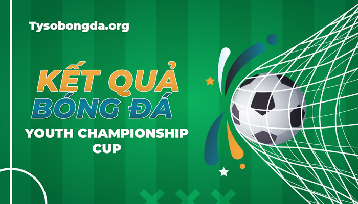 Kết quả bóng đá youth championship cup