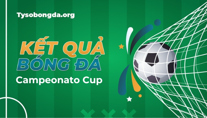 Tỷ số Campeonato Cup Brazil | Kết quả giải Cup Brasil mới nhất hôm nay