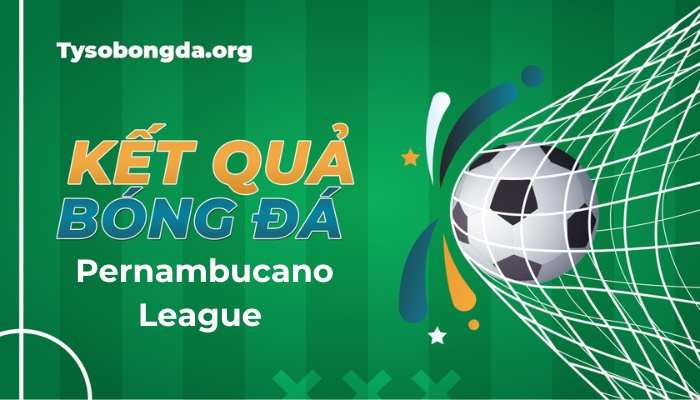 Tỷ số Pernambucano League Brazil | Kết quả giải Pernambucano League Brasil