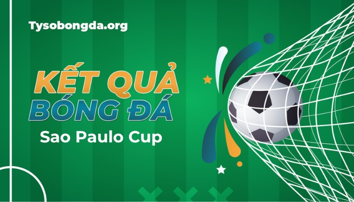 Tỷ số Sao Paulo Cup Brazil hôm nay | Kết quả giải Sao Paulo Cup Brasil trực tuyến