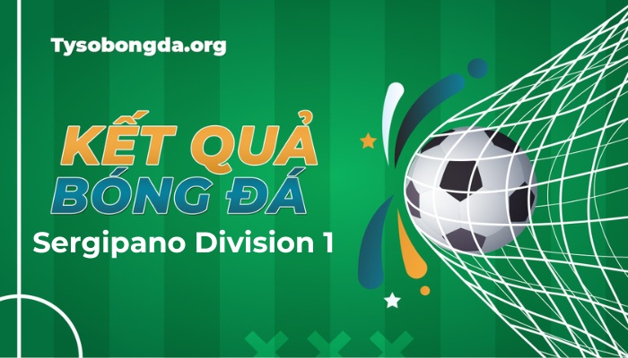 Tỷ số Sergipano Division 1 Brazil | Kết quả giải Sergipano Division 1 Brasil