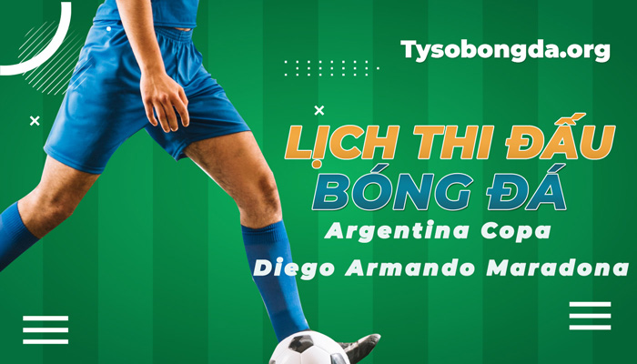 Lịch thi đấu Argentina Copa Diego Armando Maradona hôm nay