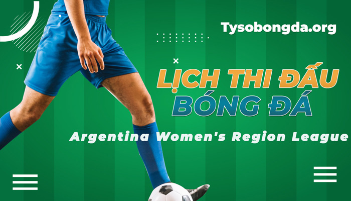 Lịch thi đấu Argentina Women’s Region League mới nhất hôm nay