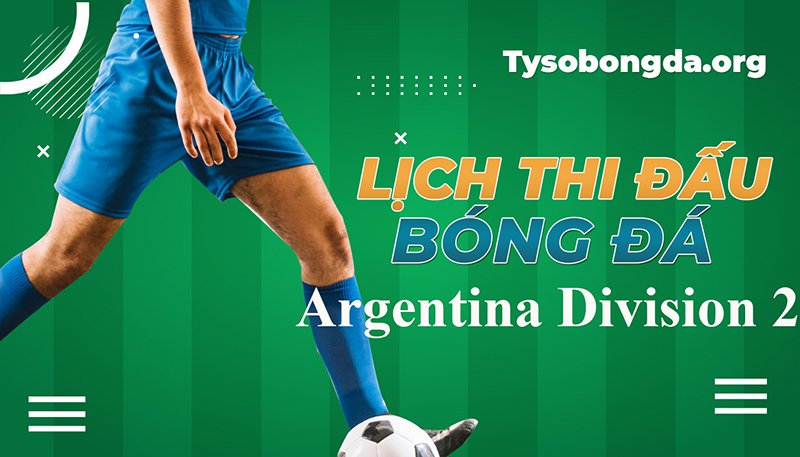 Lịch thi đấu Argentina Division 2 mới nhất hôm nay