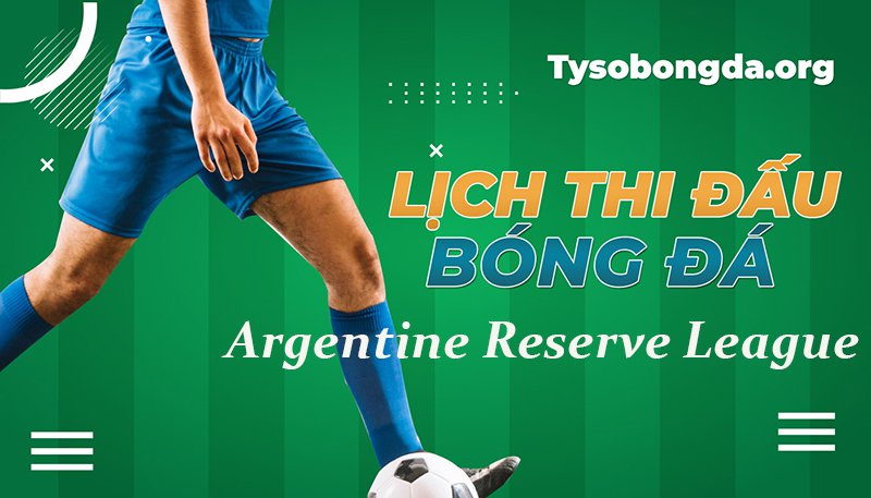 Lịch thi đấu Argentina Reserve League mới nhất hôm nay