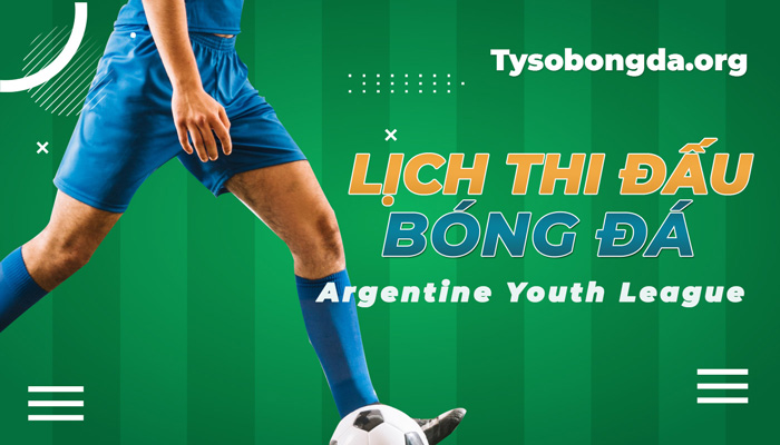 Lịch thi đấu Argentina Youth League mới nhất hôm nay