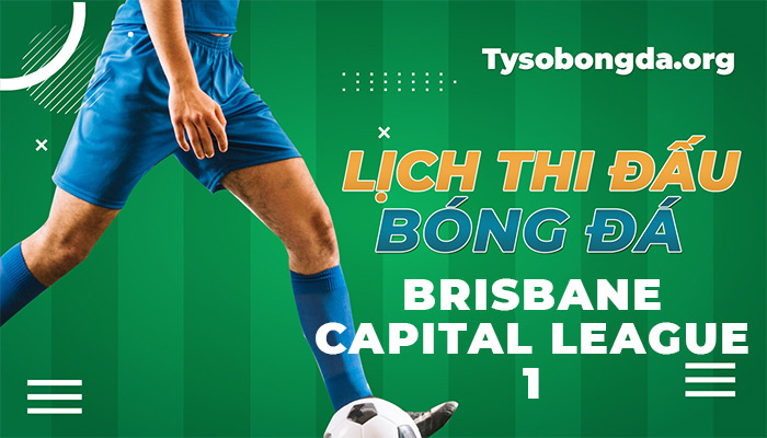 Lịch thi đấu Brisbane Capital League 1 thông tin update liên tục 24/7