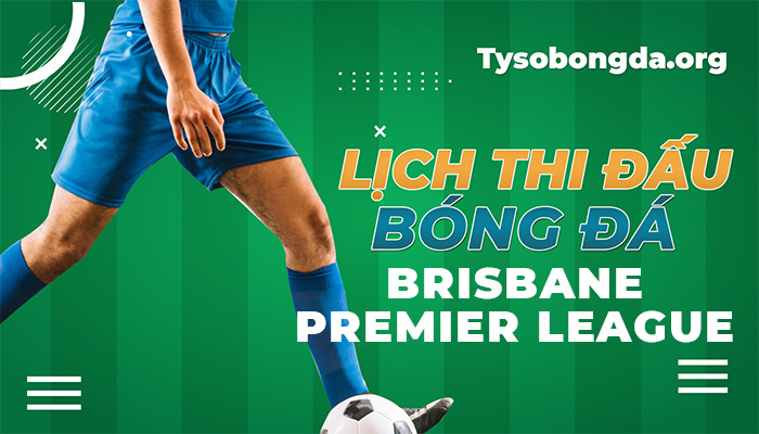 Lịch thi đấu Brisbane Premier League thông tin update liên tục 24/7