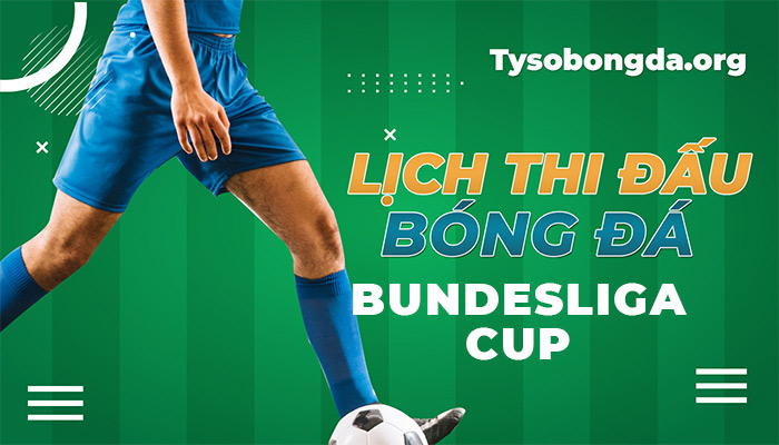 lịch thi đấu Bundesliga Cup