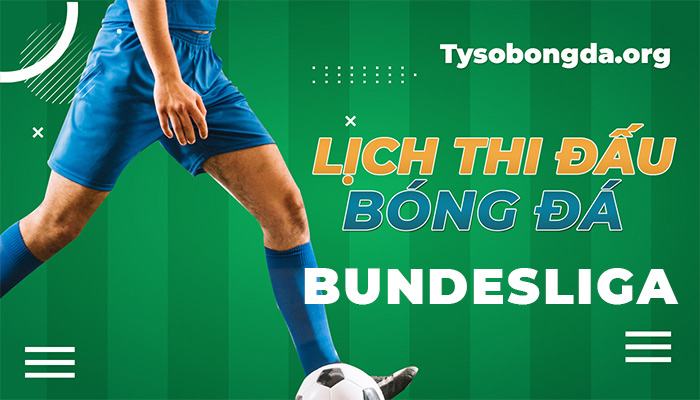 Lịch thi đấu Bundesliga ngày mai | Lịch đấu Bundesliga sắp tới