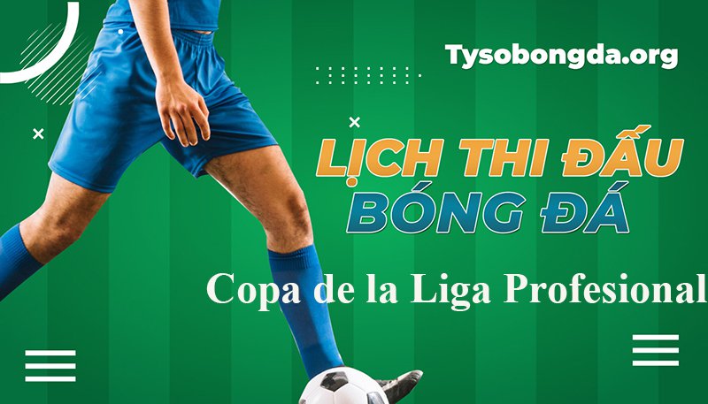Lịch thi đấu Copa de la Liga Profesional
