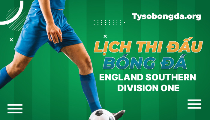 Lịch thi đấu bóng đá England Southern Division One mới nhất hôm nay