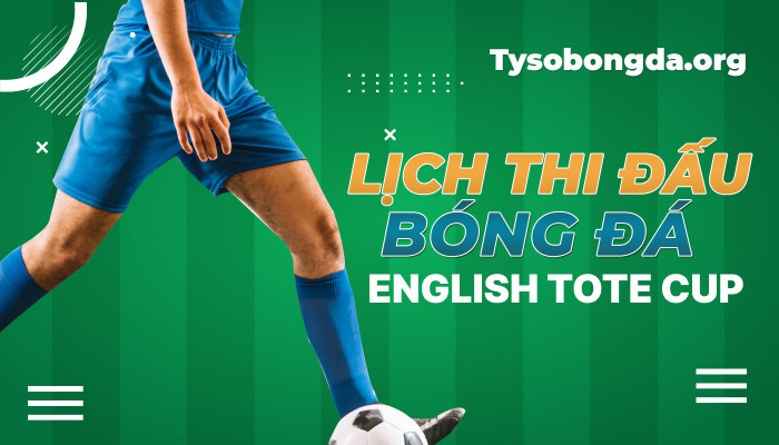 Lịch thi đấu English TOTE Cup hôm nay | LTĐ English TOTE Cup mới nhất