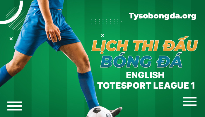 Lịch thi đấu bóng đá English Totesport League 1 mới nhất hôm nay