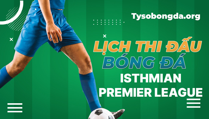 Lịch thi đấu bóng đá Isthmian Premier League mới nhất hôm nay