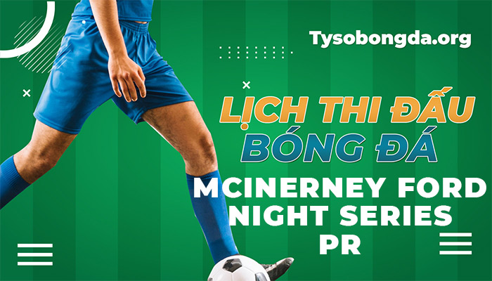 lịch thi đấu McInerney Ford Night Series Pr