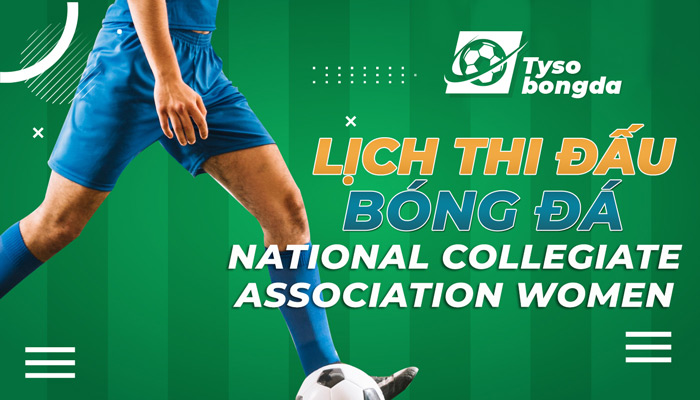 Lịch thi đấu National Collegiate Association Women cập nhật mới nhất