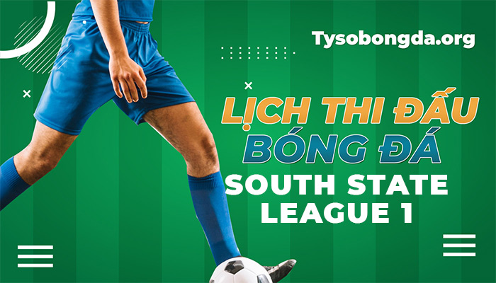 Lịch thi đấu South State League 1 | LTĐ South State League 1 trực tiếp