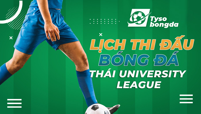 Lịch thi đấu Thai University League hôm nay, ngày mai