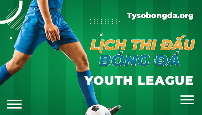 Lịch thi đấu Youth League hôm qua | LTĐ Youth League update hàng tuần