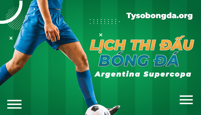 Lịch thi đấu Argentina Supercopa 