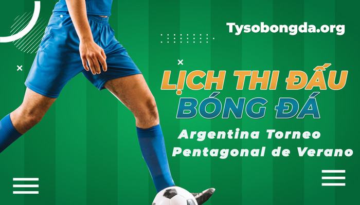 Lịch thi đấu Argentina Torneo Pentagonal de Verano 