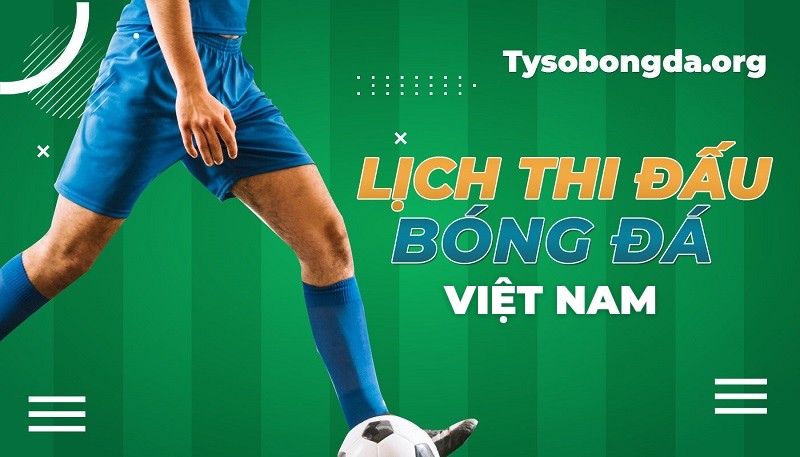 Lịch thi đấu bóng đá Việt Nam