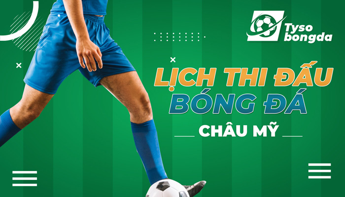Lịch thi đấu Châu Mỹ | LTĐ mới nhất giải bóng đá Châu Mỹ